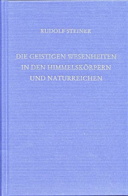 Die geistigen Wesenheiten in den Himmelskörpern und Naturreichen: Elf Vorträge, Helsingfors 1912 (Rudolf Steiner Gesamtausgabe: Schriften und Vorträge) Die geistigen Wesenheiten in den Himmelskörpern und Naturreichen: Elf Vorträge, Helsingfors 1912 (Rudolf Steiner Gesamtausgabe: Schriften und Vorträge)