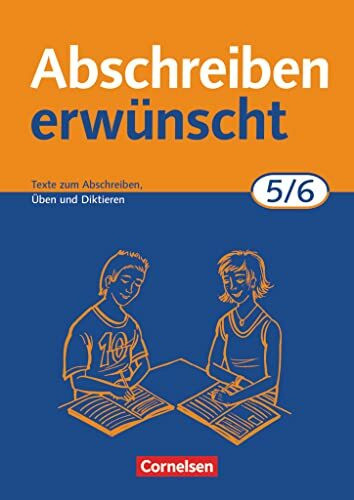 Abschreiben erwünscht - Aktuelle Ausgabe - 5./6. Schuljahr: Texte zum Abschreiben, Üben, Diktieren - Trainingsheft mit Lösungen