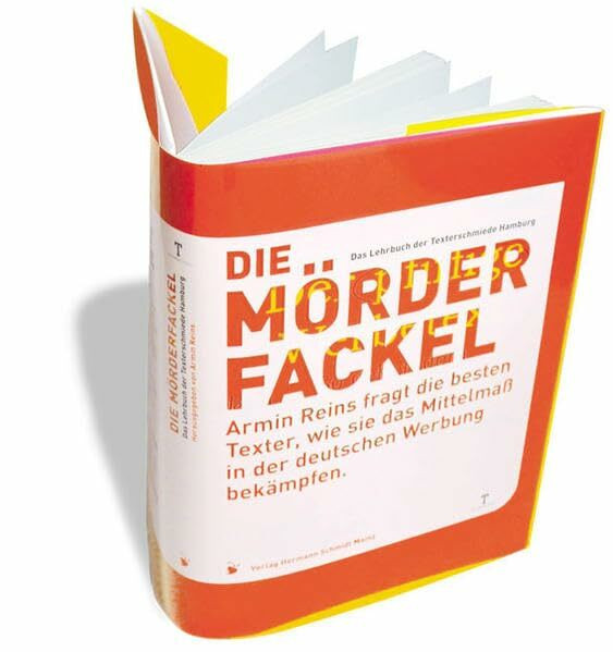 Die Mörderfackel. Armin Reins fragt die besten Texter, wie sie das Mittelmaß in der deutschen Werbung bekämpfen: Armin Reins fragt die besten Texter, ... Mittelmass in der deutschen Werbung bekämpfen