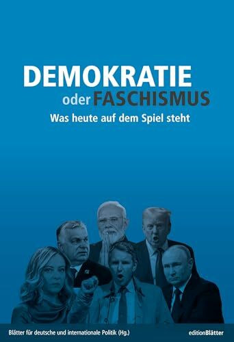 Demokratie oder Faschismus: Was heute auf dem Spiel steht (Edition Blätter)