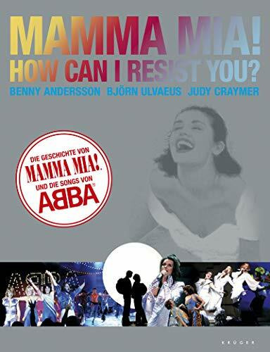 MAMMA MIA! How Can I Resist You?: Die Geschichte von MAMMA MIA! und die Songs von ABBA