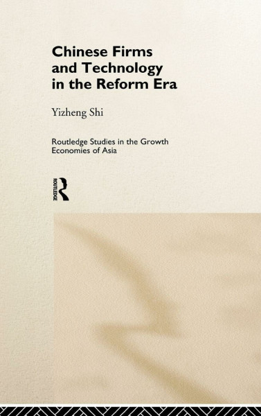 Chinese Firms and Technology in the Reform Era (Routledge Studies in the Growth Economies of Asia, 14)