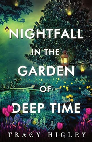 Nightfall in the Garden of Deep Time Nightfall in the Garden of Deep Time