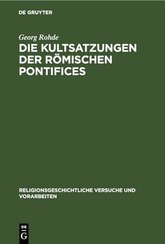 Die Kultsatzungen der Römischen Pontifices (Religionsgeschichtliche Versuche und Vorarbeiten, 25, Band 25)