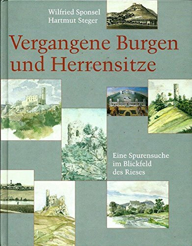 Vergangene Burgen und Herrensitze: Eine Spurensuche im Blickfeld des Rieses