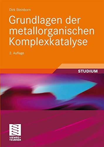 Grundlagen der metallorganischen Komplexkatalyse (Studienbücher Chemie)