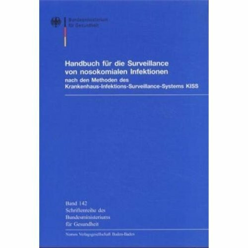 Handbuch für die surveillance von nosokomialen Infektionen nach Methoden des Krankehaus-Infektions-Surveillance Systems KISS. Schriftenreihe des ... KISS