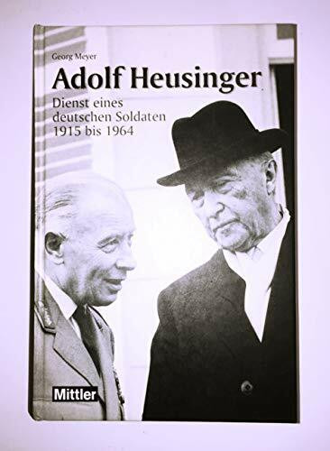 Adolf Heusinger: Dienst eines deutschen Soldaten 1915-1964