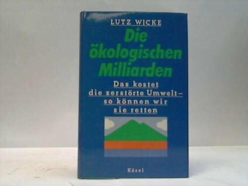 Die ökologischen Milliarden. Das kostet die zerstörte Umwelt - so können wir sie retten