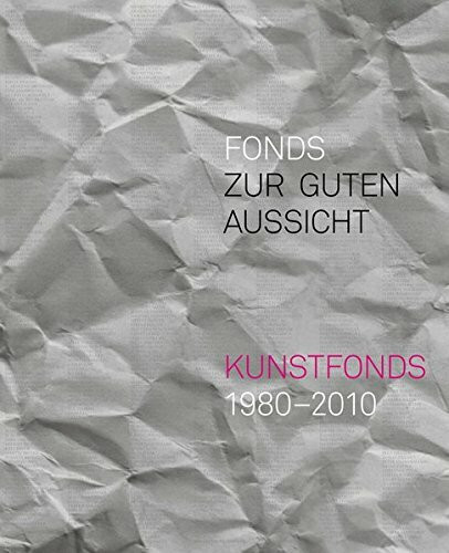 Fonds zur guten Aussicht. Kunstfonds 1980-2010