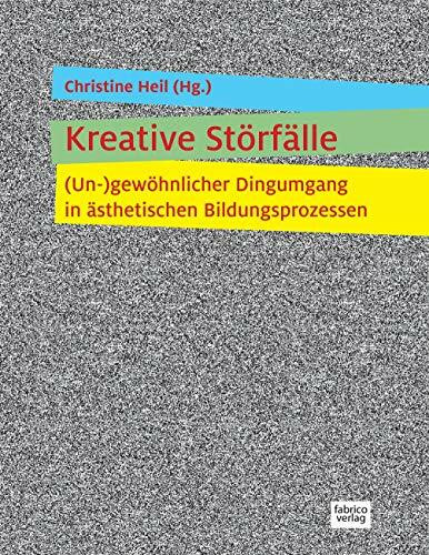 Kreative Störfälle: (Un-)gewöhnlicher Dingumgang in ästhetischen Bildungsprozessen