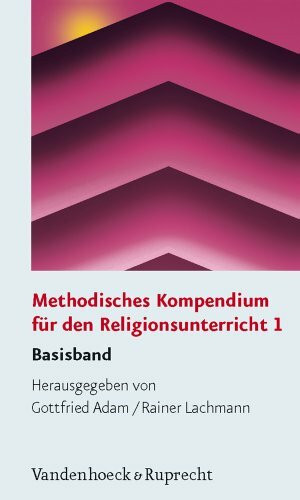 Methodisches Kompendium für den Religionsunterricht: Methodisches Kompendium für den Religionsunterricht 1