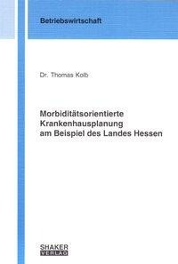Morbiditätsorientierte Krankenhausplanung am Beispiel des Landes Hessen