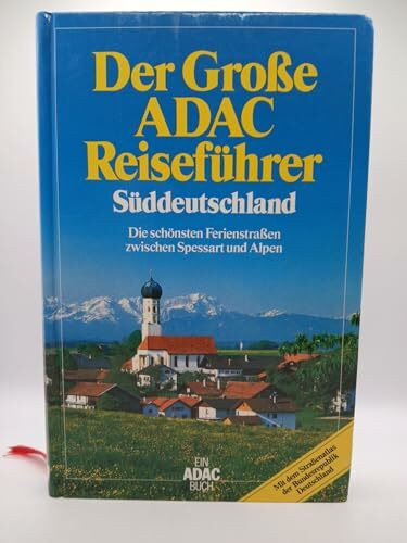Der große ADAC - Reiseführer Süddeutschland. Die schönsten Ferienstraßen zwischen Spessart und Alpen