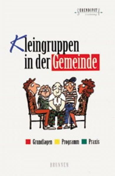 Kleingruppen in der Gemeinde: Grundlagen, Programm, Praxis (Serendipity - Training) Kleingruppen in der Gemeinde: Grundlagen, Programm, Praxis (Serendipity - Training)