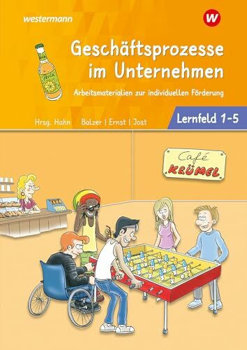 Café Krümel - Arbeitsmaterialien zur individuellen Förderung: Geschäftsprozesse im Unternehmen - Lernfelder 1-5 Arbeitsbuch (Café Krümel - ... Förderung: Prozesse im Unternehmen)