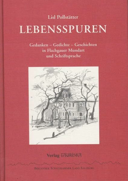 Lebensspuren: Gedanken - Gedichte - Geschichten in Flachgauer Mundart und Schriftsprache (Bibliothek Schatzkammer Land Salzburg)