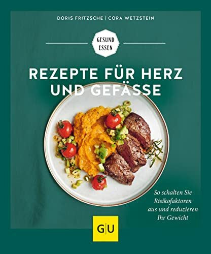 Rezepte für Herz und Gefäße: So schalten Sie Risikofaktoren aus und reduzieren Ihr Gewicht (GU Gesund essen)
