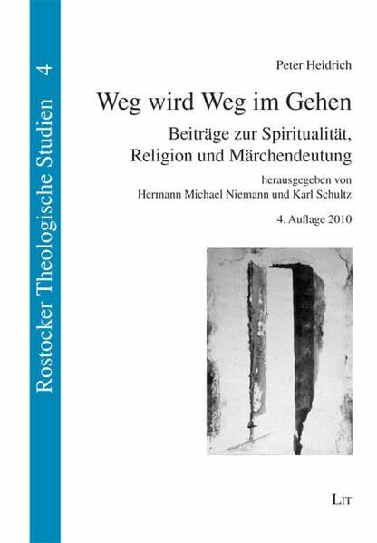Weg wird Weg im Gehen: Beiträge zur Spiritualität, Religion und Märchendeutung: Beiträge zur Spiritualität, Religion und Märchendeutung. Zum 70. ... Karl Schultz (Rostocker Theologische Studien)