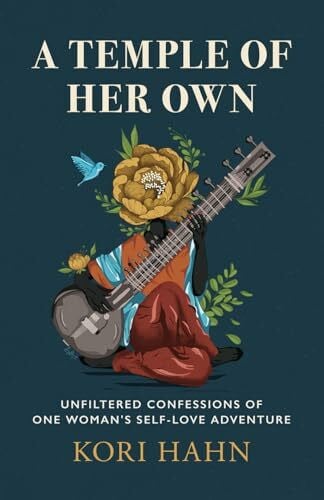 A Temple of Her Own: Unfiltered Confessions of One Woman's Self-Love Adventure