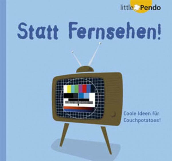 Statt Fernsehen!: Coole Ideen für Couchpotatoes!