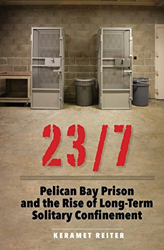 23/7: Pelican Bay Prison and the Rise of Long-term Solitary Confinement