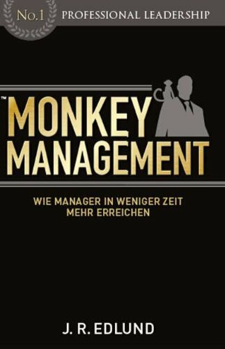 Monkey Management: Wie Manager in weniger Zeit mehr erreichen