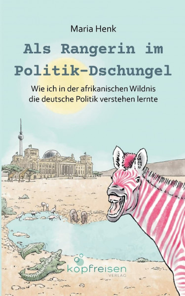 Als Rangerin im Politik-Dschungel: Wie ich in der afrikanischen Wildnis die deutsche Politik verstehen lernte