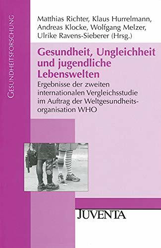 Gesundheit, Ungleichheit und jugendliche Lebenswelten: Ergebnisse der zweiten internationalen Vergleichsstudie im Auftrag der Weltgesundheitsorganisation WHO (Gesundheitsforschung)