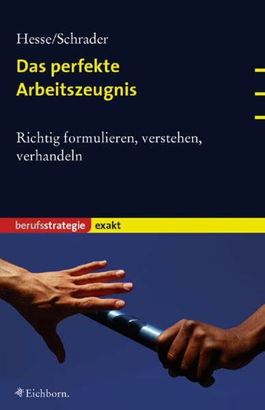 Das perfekte Arbeitszeugnis: Richtig formulieren, verstehen, verhandeln