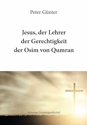 Jesus, der Lehrer der Gerechtigkeit der Osim von Qumran