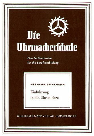 Die Uhrmacherschule: Einführung in die Uhrenlehre