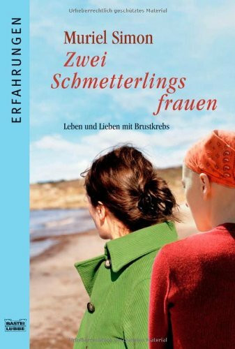 Zwei Schmetterlingsfrauen: Leben u. Lieben mit Brustkrebs