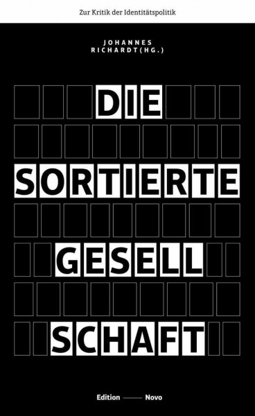 Die sortierte Gesellschaft: Zur Kritik der Identitätspolitik (Novo)