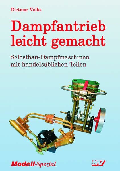 Dampfantrieb leicht gemacht: Selbstbau-Dampfmaschinen mit handelsüblichen Teilen