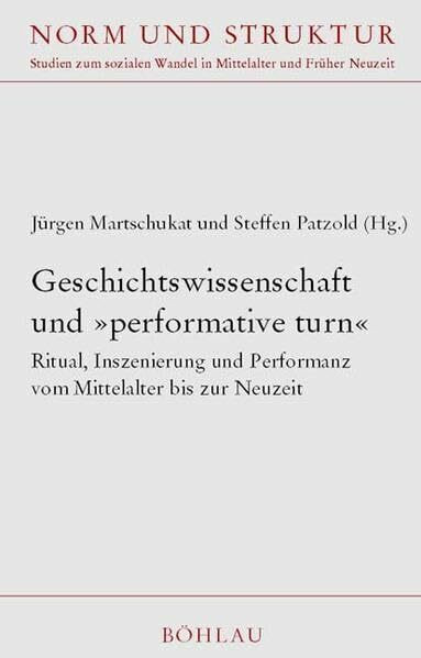 Geschichtswissenschaft und 'performative turn': Ritual, Inszenierung und Performanz vom Mittelalter bis zur Neuzeit (Norm und Struktur: Studien zum sozialen Wandel in Mittelalter und Früher Neuzeit)