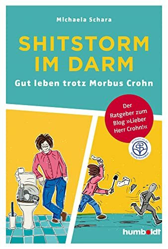 Shitstorm im Darm: Gut leben trotz Morbus Crohn. Der Ratgeber zum Blog "Lieber Herr Crohn". Zertifiziert von der Stiftung Gesundheit