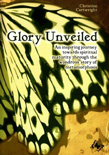 Glory Unveiled: An Inspiring Journey Towards Spiritual Maturity Through the Wondrous Story of Metamorphosis