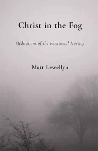 Christ in the Fog: Meditations of the Functional Hurting