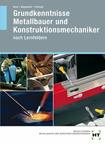 Grundkenntnisse Metallbauer und Konstruktionsmechaniker: Nach Lernfeldern