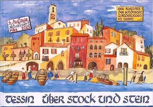 Tessin über Stock und Stein - mit Neuerungen: Eine Auswahl der schönsten Wanderungen im Tessin