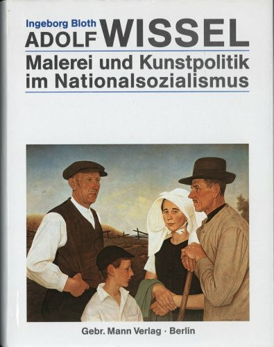 Adolf Wissel. Malerei und Kunstpolitik im Nationalsozialismus: Malerei und Kunstpolitik im Nationalsozialismus. Diss.