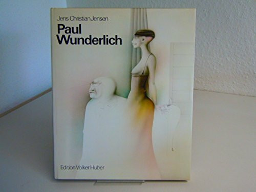 Paul Wunderlich. Das malerische, graphische und plastische Werk / Paul Wunderlich. Das malerische, graphische und plastische Werk: Eine Werkmonographie