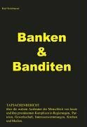 Banken & Banditen: Tatsachenbericht über die wahren Ausbeuter der Menschheit von heute und ihre prominenten Komplizen in Regierungen, Parteien, Gewerkschaft, Interessenvertretungen, Kirchen und Medien