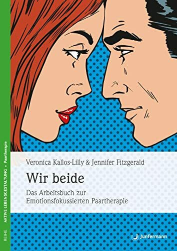 Wir beide: Das Arbeitsbuch zur Emotionsfokussierten Paartherapie