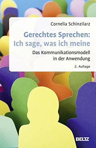 Gerechtes Sprechen: Ich sage, was ich meine: Das Kommunikationsmodell in der Anwendung. Mit Downloadmaterialien (Beltz Weiterbildung)