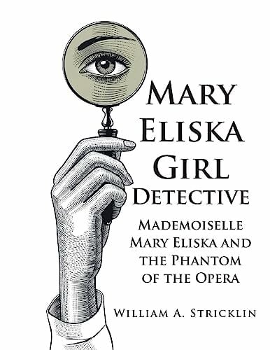 Mary Eliska Girl Detective: Mademoiselle Mary Eliska and the Phantom of the Opera Mary Eliska Girl Detective: Mademoiselle Mary Eliska and the Phantom of the Opera