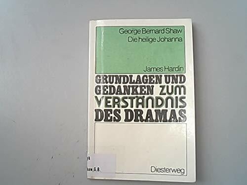 George Bernard Shaw: Die heilige Johanna (Grundlagen und Gedanken zum Verständnis des Dramas)