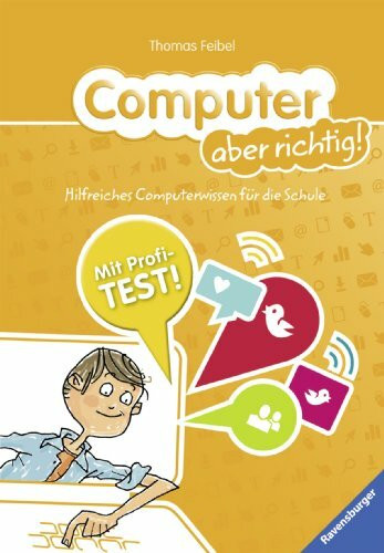 Computer aber richtig!: Hilfreiches Computerwissen für die Schule: Hilfreiches Computerwissen für die Schule. Mit Profi-Test!