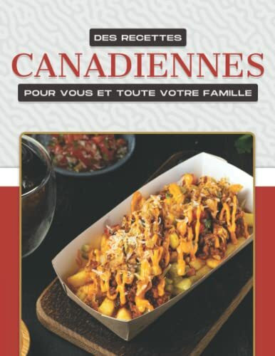 DES RECETTES CANADIENNES POUR VOUS ET TOUTE VOTRE FAMILLE